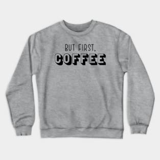 But First, Coffee Crewneck Sweatshirt